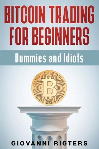 Cover image for Bitcoin Trading for Beginners, Dummies & Idiots