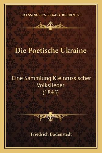 Die Poetische Ukraine: Eine Sammlung Kleinrussischer Volkslieder (1845)