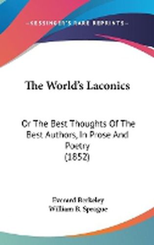 Cover image for The World's Laconics: Or the Best Thoughts of the Best Authors, in Prose and Poetry (1852)