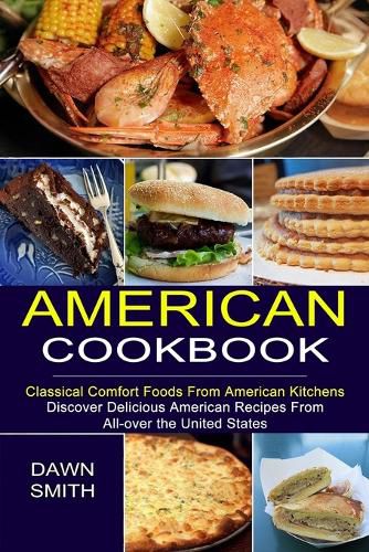 Cover image for American Cookbook: Discover Delicious American Recipes From All-over the United States (Classical Comfort Foods From American Kitchens)