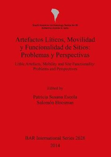 Cover image for Artefactos Liticos Movilidad y Funcionalidad de Sitios: Problemas y Perspectivas: Lithic Artefacts, Mobility and Site Functionality: Problems and Perspectives