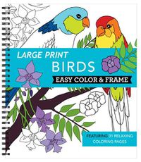 Cover image for Large Print Easy Color & Frame - Birds (Adult Coloring Book)