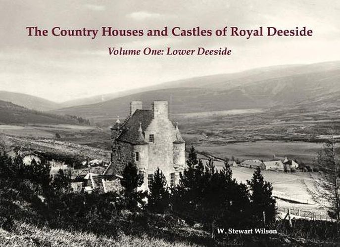 Cover image for The Country Houses and Castles of Royal Deeside: Volume One: Lower Deeside