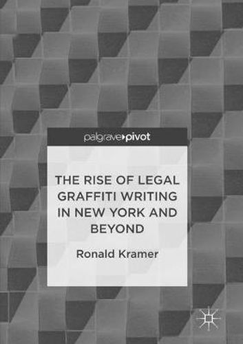 Cover image for The Rise of Legal Graffiti Writing in New York and Beyond