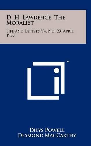 D. H. Lawrence, the Moralist: Life and Letters V4, No. 23, April, 1930