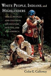 Cover image for White People, Indians, and Highlanders: Tribal People and Colonial Encounters in Scotland and America