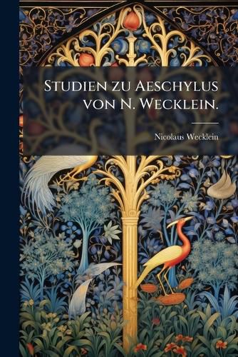 Cover image for Studien zu Aeschylus von N. Wecklein.