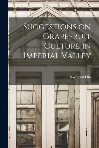 Cover image for Suggestions on Grapefruit Culture in Imperial Valley; E7