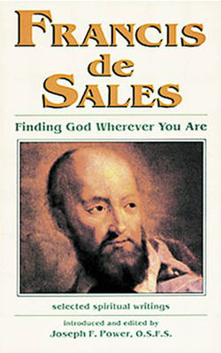 Francis De Sales: Finding God Wherever You are: Selected Spiritual Writings