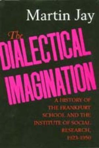 The Dialectical Imagination: A History of the Frankfurt School and the Institute of Social Research, 1923-1950