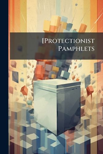 Cover image for [Protectionist Pamphlets: U.S. Elections, 1890]