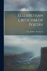 Cover image for Elizabethan Criticism of Poetry