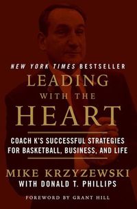 Cover image for Leading with the Heart: Coach K's Successful Strategies for Basketball, Business, and Life