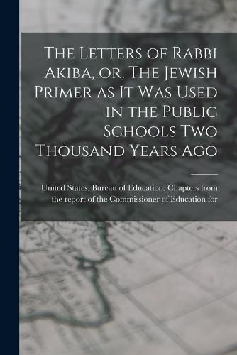 Cover image for The Letters of Rabbi Akiba, or, The Jewish Primer as it was Used in the Public Schools two Thousand Years Ago