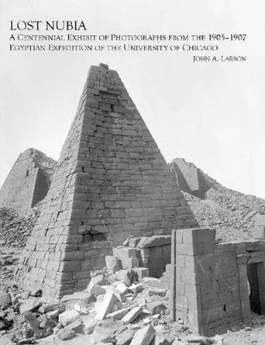 Cover image for Lost Nubia: A Centennial Exhibit of Photographs from the 1905-1907 Egyptian Expedition of the University of Chicago