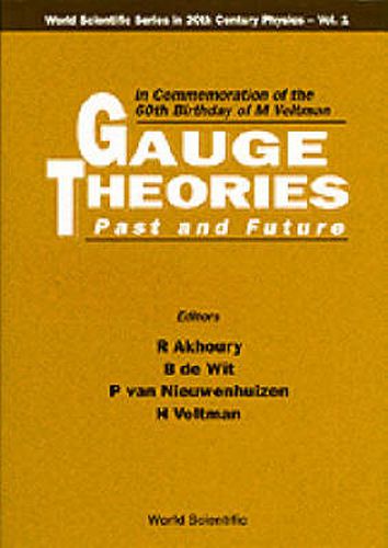 Gauge Theories - Past And Future: In Commemoration Of The 60th Birthday Of M Veltman