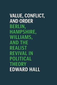 Cover image for Value, Conflict, and Order: Berlin, Hampshire, Williams, and the Realist Revival in Political Theory