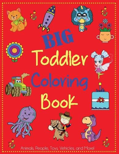 Cover image for Big Toddler Coloring Book: Cute Coloring Book for Toddlers with Animals, People, Toys, Vehicles, and More!