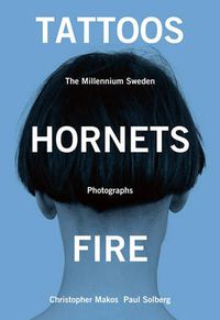 Cover image for Tattoos Hornets & Fire: The Millennium Sweden Photographs