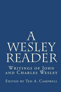 Cover image for A Wesley Reader: Writings Of John And Charles Wesley