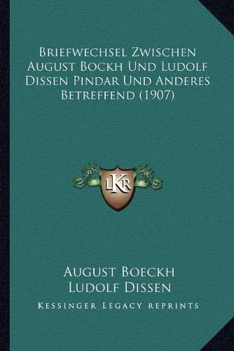 Cover image for Briefwechsel Zwischen August Bockh Und Ludolf Dissen Pindar Und Anderes Betreffend (1907)