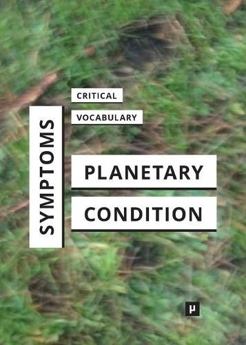 Cover image for Symptoms of the Planetary Condition: A Critical Vocabulary