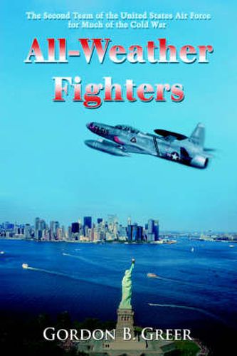 Cover image for All-Weather Fighters: The Second Team of the United States Air Force for Much of the Cold War