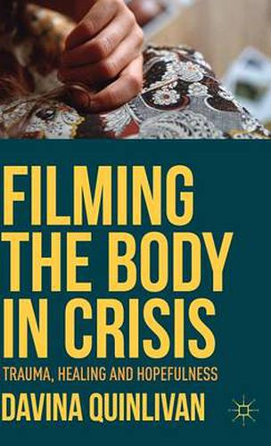 Cover image for Filming the Body in Crisis: Trauma, Healing and Hopefulness