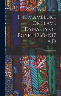 Cover image for The Mameluke Or Slave Dynasty of Egypt 1260-1517 A.D