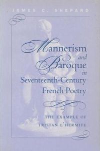 Cover image for Mannerism and Baroque in Seventeeth-Century French Poetry: The Example of Tristan L'Hermite