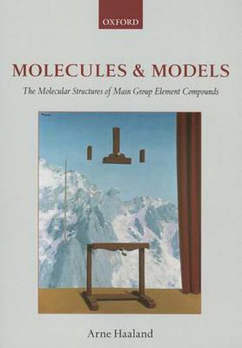 Cover image for Molecules and Models: The molecular structures of main group element compounds