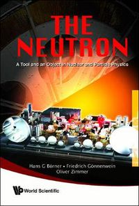 Cover image for Neutron, The: A Tool And An Object In Nuclear And Particle Physics