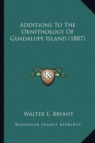 Cover image for Additions to the Ornithology of Guadalupe Island (1887)