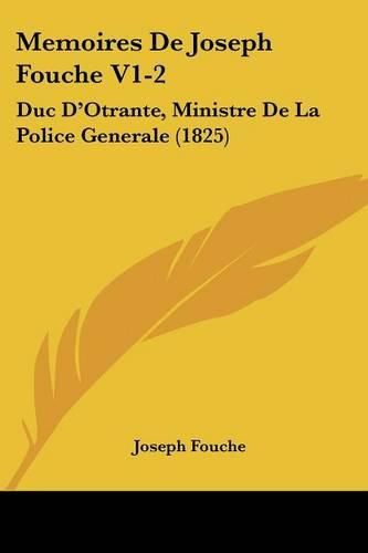 Cover image for Memoires De Joseph Fouche V1-2: Duc Da -- Otrante, Ministre De La Police Generale (1825)