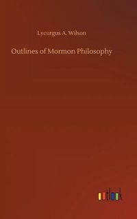 Cover image for Outlines of Mormon Philosophy