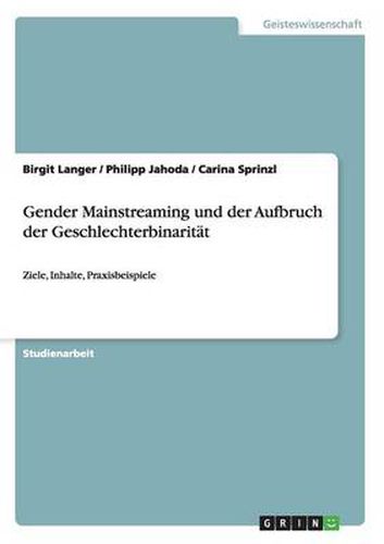 Cover image for Gender Mainstreaming und der Aufbruch der Geschlechterbinaritat: Ziele, Inhalte, Praxisbeispiele