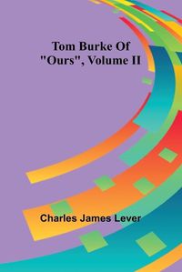Cover image for Tom Burke Of "Ours", Volume II