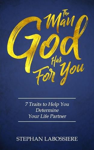 Cover image for The Man God Has For You: 7 traits to Help You Determine Your Life Partner