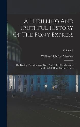 Cover image for A Thrilling And Truthful History Of The Pony Express