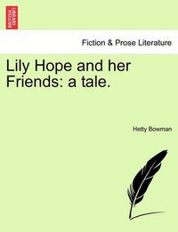 Cover image for Lily Hope and Her Friends: A Tale.