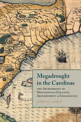 Cover image for Megadrought in the Carolinas: The Archaeology of Mississippian Collapse, Abandonment, and Coalescence