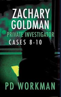 Cover image for Zachary Goldman Private Investigator Cases 8-10: A Private Eye Mystery/Suspense Collection