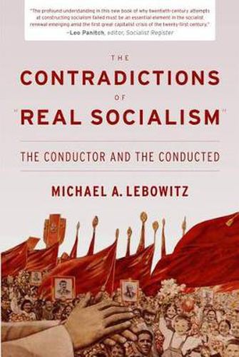 Cover image for The Contradictions of  Real Socialism: The Conductor and the Conducted