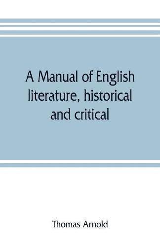 Cover image for A manual of English literature, historical and critical: with an appendix on English metres