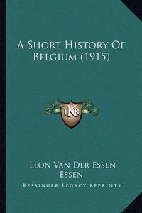 Cover image for A Short History of Belgium (1915)