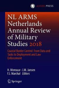 Cover image for NL ARMS Netherlands Annual Review of Military Studies 2018: Coastal Border Control: From Data and Tasks to Deployment and Law Enforcement