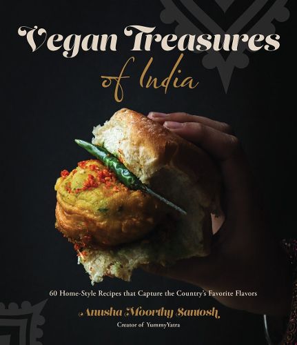 Cover image for Vegan Treasures of India: 60 Home-Style Recipes That Capture the Country's Favorite Flavors