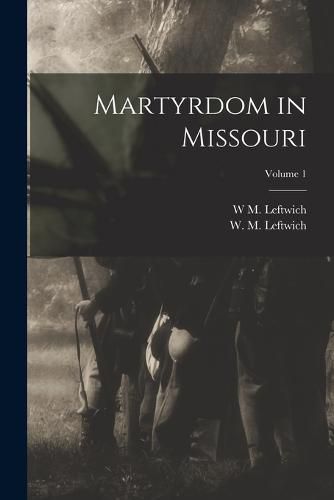 Cover image for Martyrdom in Missouri; Volume 1