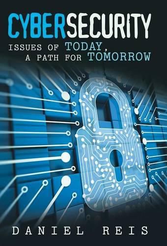 Cover image for Cybersecurity: Issues of Today, a Path for Tomorrow