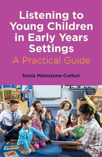 Cover image for Listening to Young Children in Early Years Settings: A Practical Guide